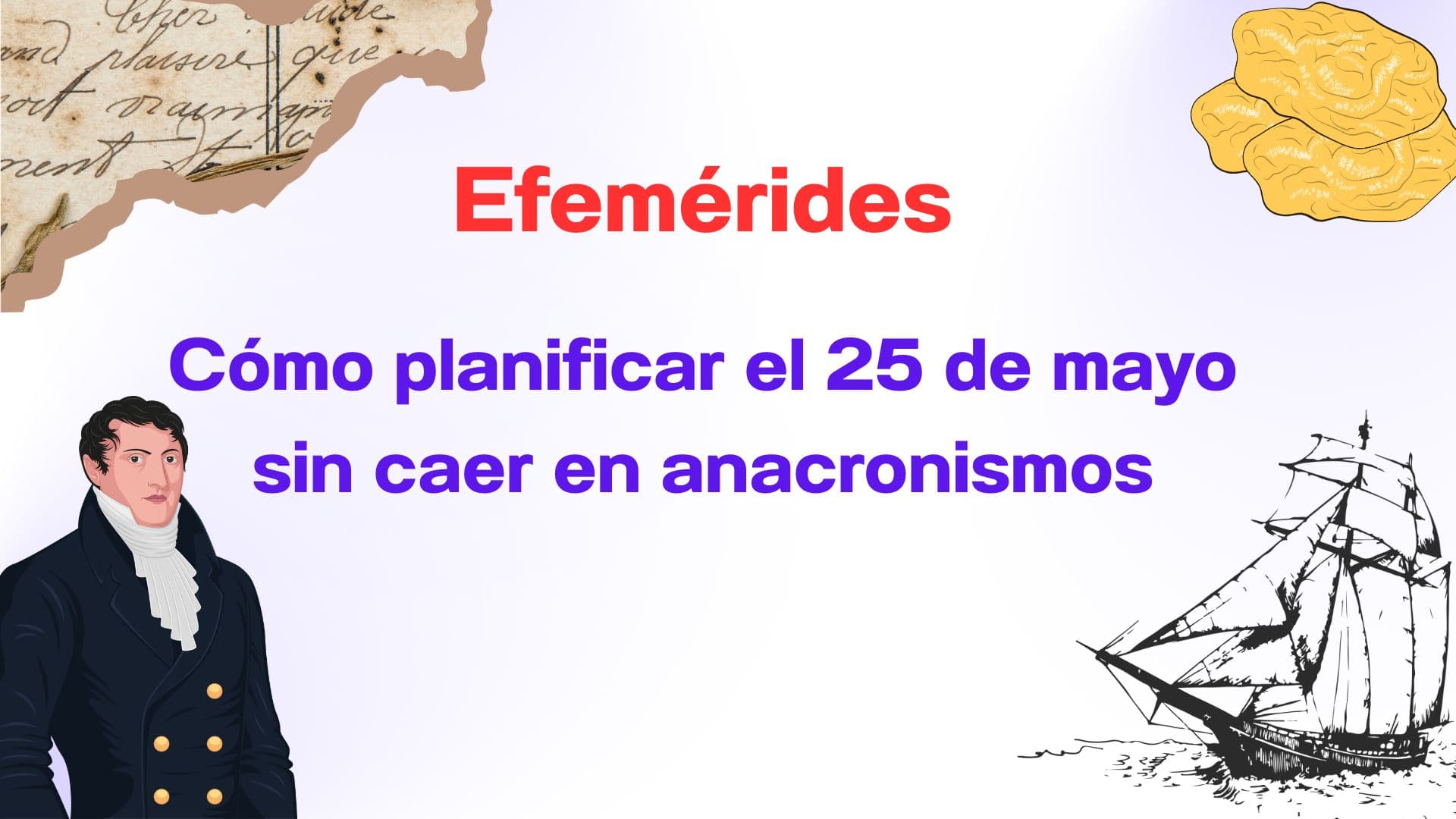 Cómo planificar el 25 de mayo sin caer en anacronismos